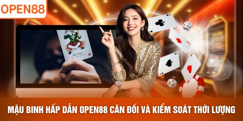 Mậu binh hấp dẫn tại OPEN88 cân đối và kiểm soát thời lượng